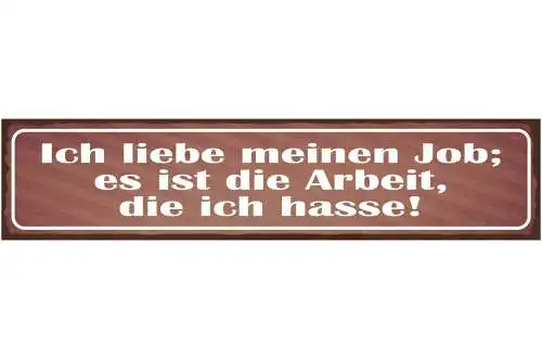 Schild ich liebe meinen job es ist die arbeit die ich hasse 46x10 blech od. holz