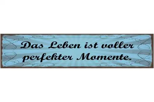 Schild Das Leben Ist Voller Perfekter Momente 46 x 10 Blech od. Holz