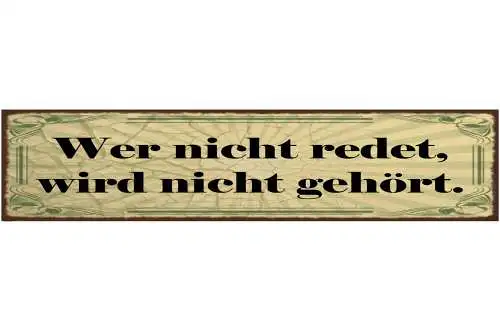 Schild Wer Nicht Redet Wird Nicht Gehört Reden Meinung 46 x 10 Blech od. Holz