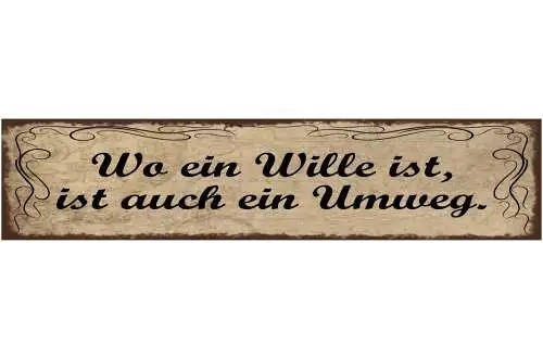 Schild Wo Ein Wille Ist Ist Auch Ein Umweg Weg Leben 46 x 10 Blech od. Holz