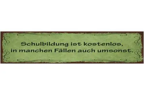 Schild Schulbildung Ist Kostenlos In Manchen Fällen Auch Umsonst 46 x 10