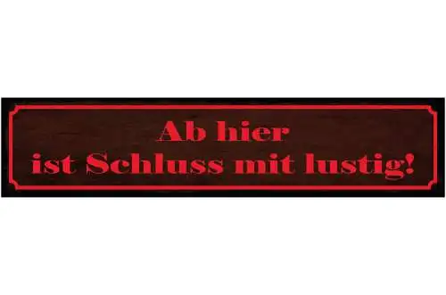 Schild Ab Hier Ist Schluss Mit Lustig Vorsicht Ernsthaft 46 x 10 Blech od. Holz