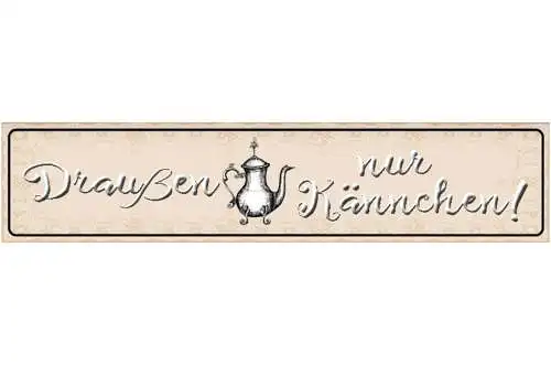 Schild Draußen nur Kännchen Kanne Tee Kaffee Kochen Café 46 x 10 Blech od. Holz