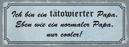 Schild Ich Bin Ein Tätowierter Papa Eben Wie Ein Normaler Papa Nur Cooler 27x10