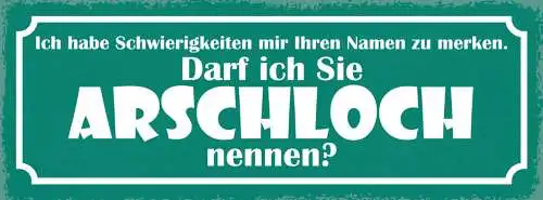 Schild Schwierigkeiten Ihren Namen Zu Merken Darf Ich Sie Arschlöch Nennen 27x10