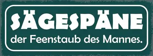 Schild Sägespäne Der Feenstaub Des Mannes Schreiner Hobby 27x10 Blech od.Holz