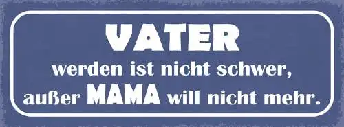 Schild Vater Werden Ist Nicht Schwer Außer Mama Will Nicht Mehr Eltern 27x10