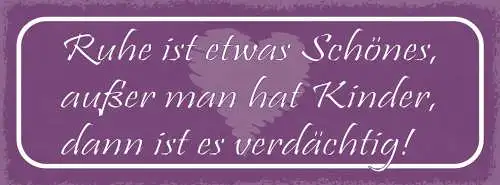 Schild Ruhe Ist Etwas Schönes Außer Man Hat Kinder Dann Ist Es Verdächtig 27x10