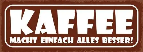Schild Kaffee Macht Alles Besser Trinken Café Koffein 27x10 Blech od.Holz