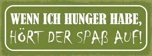 Schild Wenn Ich Hunger Habe Hört Der Spaß Auf Kohldampf 27x10 Blech od.Holz
