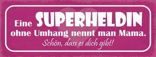 Schild Eine Superheldin Ohne Umhang Nennt Man Mama Schön Das Es Dich Gibt 27x10