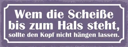 Schild Wem Die Scheiße Bis Zum Hals Steht Sollte Den Kopf Nicht Hängen Lassen