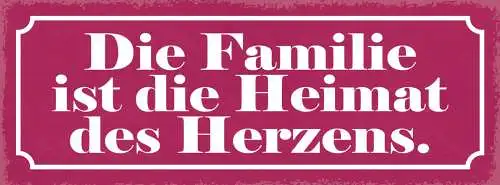 Schild Die Familie Ist Die Heimat Des Herzens Eltern Liebe 27x10 Blech od.Holz