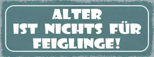 Schild Alter Ist Nichts Für Feiglinge Alt Werden Altern 27x10 Blech od.Holz