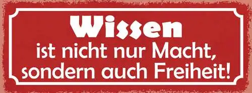 Schild Wissen Ist Nicht Nur Macht Sondern Auch Freiheit 27x10 Blech od.Holz
