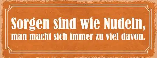 Schild Sorgen Sind Wie Nudeln Man Macht Sich Immer Zu Viel Davon 27x10