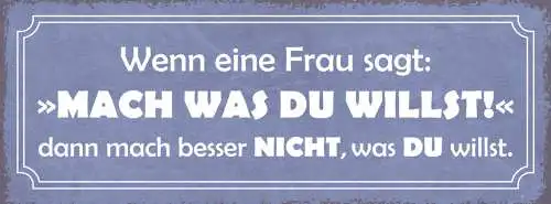 Schild Wenn Eine Frau Sagt Mach Was Du Willst Mach Besser Nicht Was Du Willst