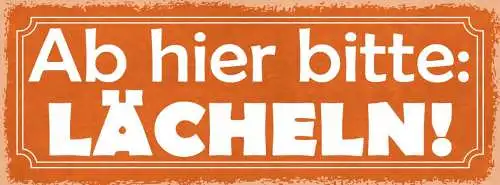 Schild ab hier bitte lächeln lachen positiv leben arbeit 27x10 blech od.holz