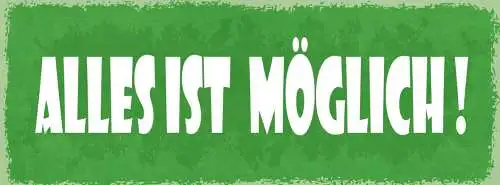 Schild Alles Ist Möglich Nichts Unmöglich Leben Liebe Arbeit 27x10 Blech od.Holz