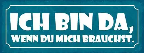 Schild ich bin da wenn du mich brauchst hilfe liebe freunde 27x10 blech od.holz