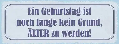 Schild ein geburtstag ist noch lange kein grund älter zu werden alter alt 27x10