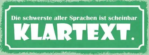 Schild die schwerste aller sprachen ist scheinbar klartext 27x10 blech od.holz