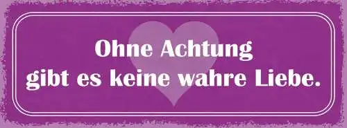 Schild ohne achtung gibt es keine wahre liebe ehe paar 27x10 blech od.holz