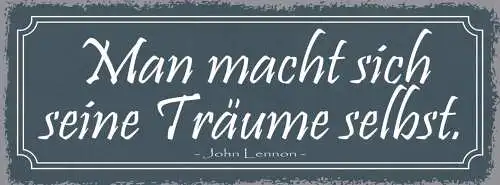 Schild man macht sich seine träume selbst john lennon 27x10 blech od.holz