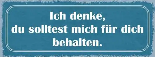 Schild ich denke du solltest mich für dich behalten liebe 27x10 blech od.holz