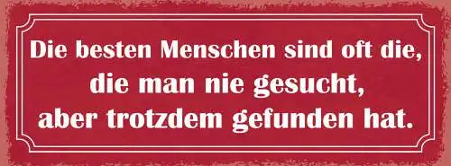 Schild Die Besten Menschen Sind Die Man Nie Gesucht Aber Trotzdem Gefunden Hat