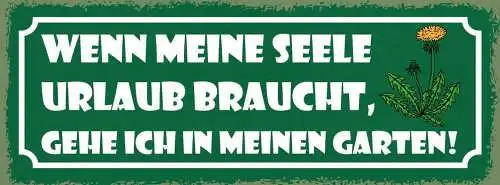 Schild wenn meine seele urlaub braucht gehe ich in meinen garten freizeit 27x10