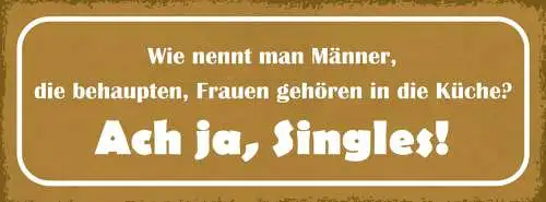 Schild Wie Nennt Man Männer Die Behaupten Frauen Gehören In Die Küche Singles