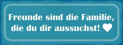 Schild freunde sind die familie die du dir aussuchst 27x10 blech od.holz