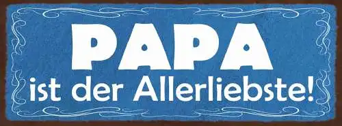 Schild Papa Ist Der Allerliebste Vater Familie Kind Kinder 27x10 Blech od.Holz