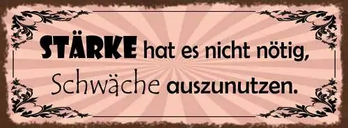Schild Stärke Hat Es Nicht Nötig Schwäche Auszunutzen 27x10 Blech od.Holz