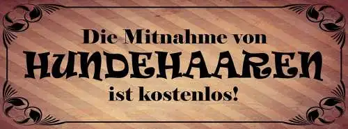 Schild die mitnahme von hunde haaren ist kostenlos hund tier 27x10 blech od.holz