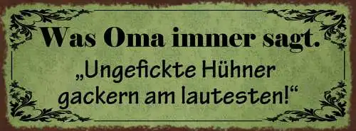 Schild Was Oma Immer Sagt Ungefickte Hühner Gackern Am Lautesten 27x10