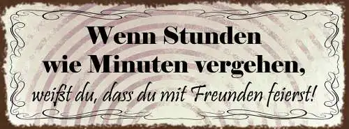 Schild Wenn Stunden Wie Minuten Vergehen Weißt Du Dass Du Mit Freunden Feierst