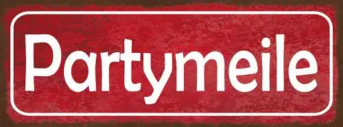Schild Party Meile Feiern Feier Fortgehen Bar Alkohol Wirt 27x10 Blech od.Holz