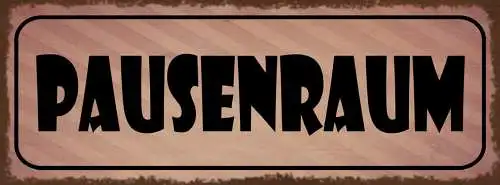 Schild Pausenraum Pause Mittagspause Freizeit Arbeit Auszeit 27x10 Blech od.Holz