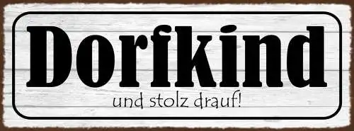 Schild Dorf Kind Und Stolz Drauf Land Provinz Geboren 27x10 Blech od.Holz