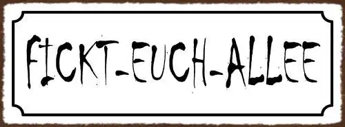 Schild Fickt Euch Allee Straße Weg Gasse Beschimpfung 27x10 Blech od.Holz