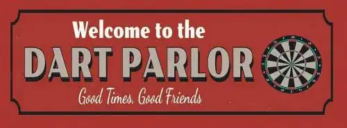 Schild welcome to the dart parlor good times good friends 27x10 blech od.holz