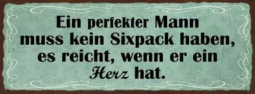 Schild Ein Perfekter Mann Muss Kein Sixpack Haben Es Reicht Wenn Er Ein Herz Hat