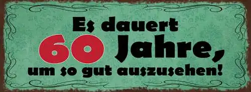 Schild Es Dauert 60 Jahre Um So Gut Auszusehen Alter Alt 27x10 Blech od.Holz