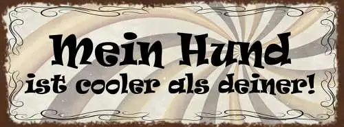 Schild mein hund ist cooler als deiner haus tier liebe hunde 27x10 blech od.holz