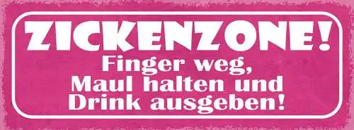 Schild Zickenzone Finger Weg Maul Halten & Drink Ausgeben 27x10 Blech od.Holz