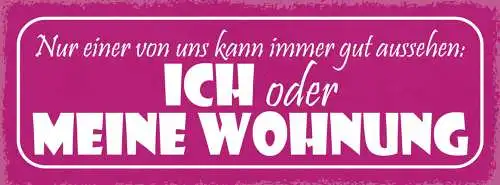 Schild Nur Einer Von Uns Kann Immer Gut Aussehen Ich Oder Meine Wohung 27x10
