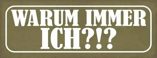 Schild Warum Immer Ich? Pech Unglück Leben Liebe 27x10 Blech od.Holz