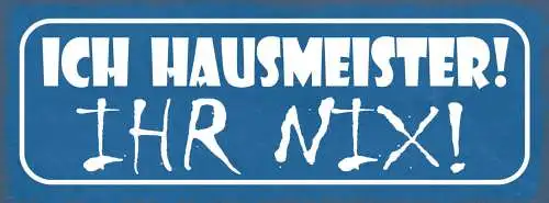 Schild Ich Hausmeister Ihr Nix Haus Wart Wohnung 27x10 Blech od.Holz